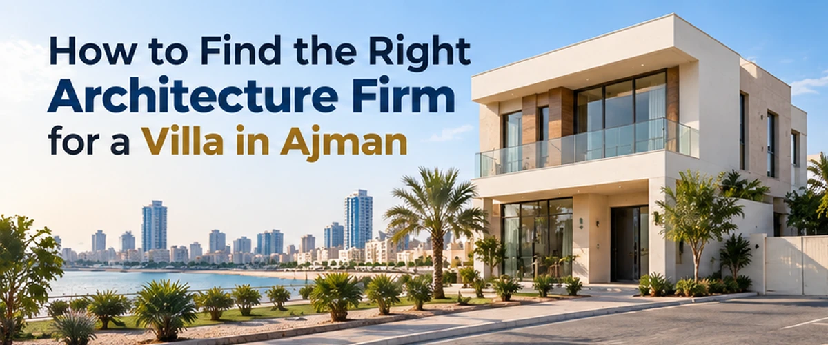 How to Find the Right Architecture Firm for a Villa in Ajman